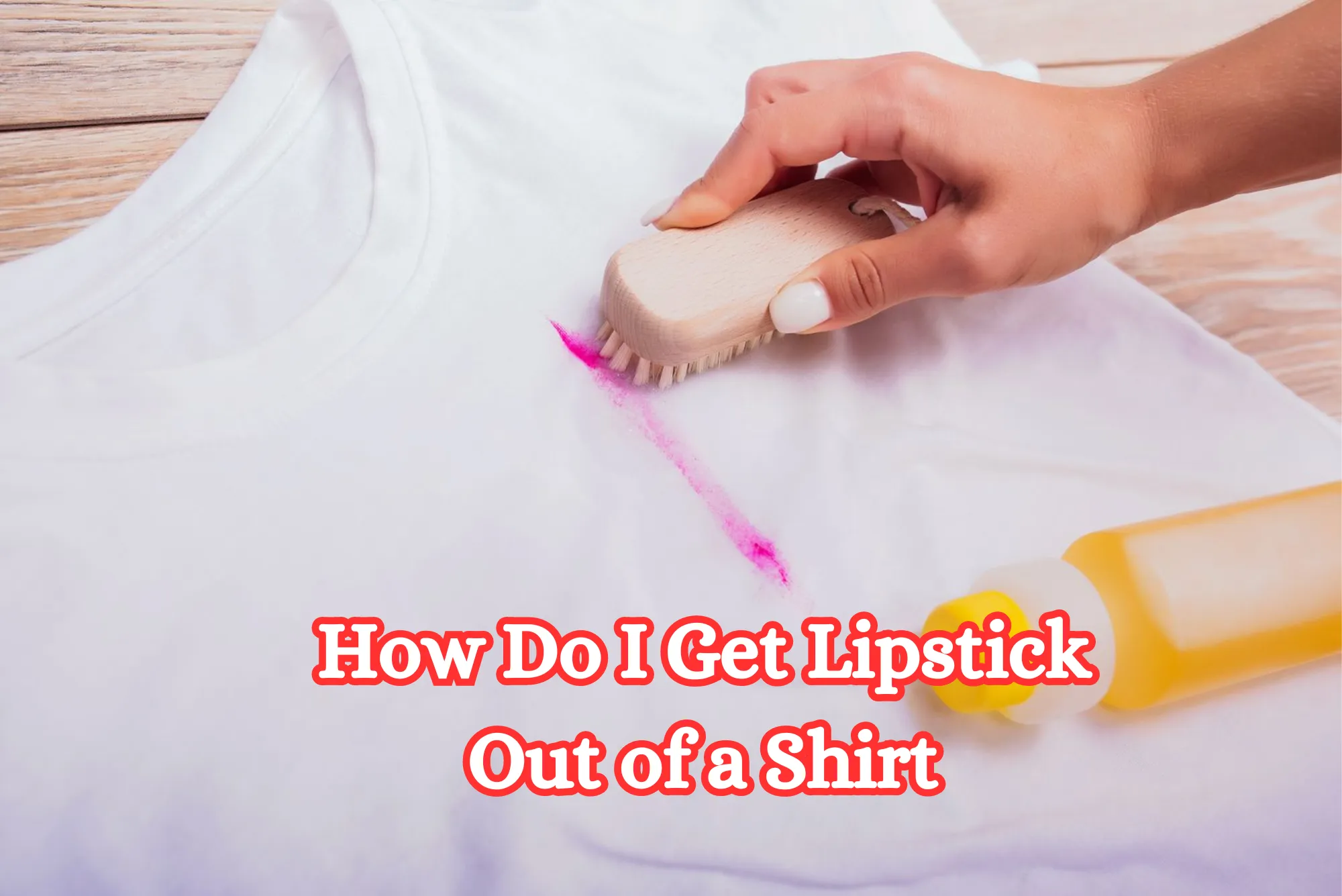 How Do I Get Lipstick Out of a Shirt