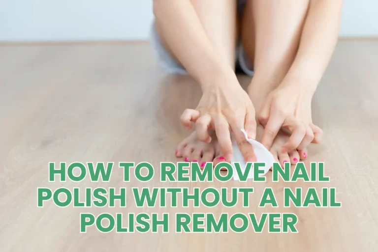 How to Remove Nail Polish Without a Nail Polish Remover