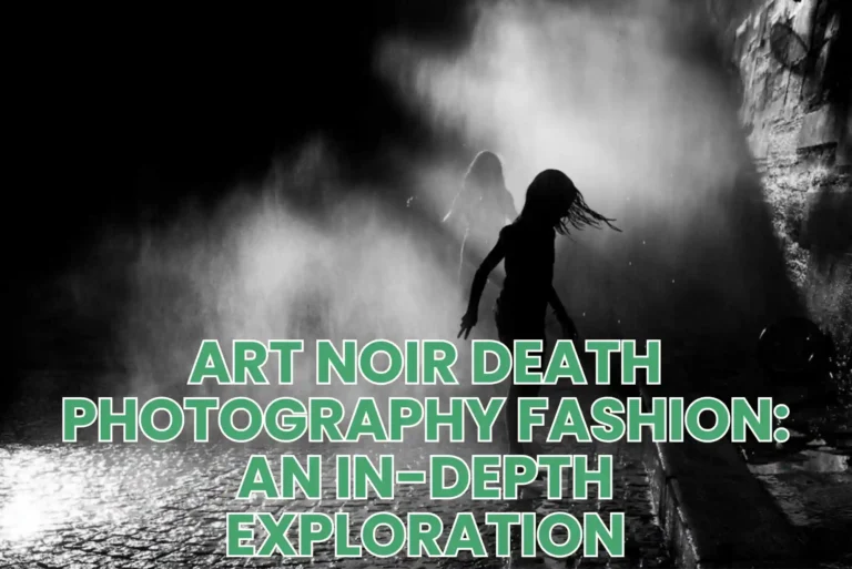 Art Noir Death Photography Fashion: An In-Depth Exploration