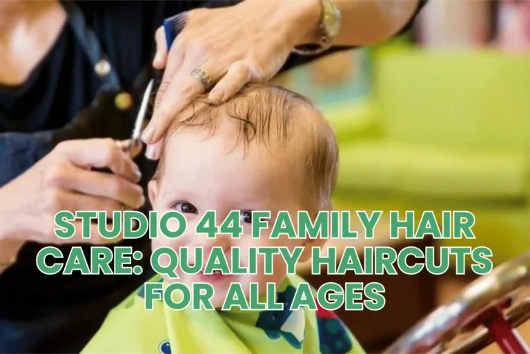 Studio 44 Family Hair Care: Quality Haircuts for All Ages