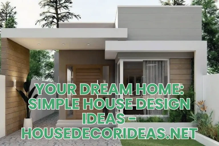Your Dream Home: Simple House Design Ideas – HouseDecorIdeas.net