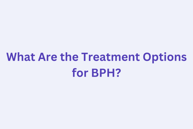 What Are the Treatment Options for BPH?